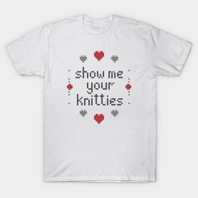 Show Me Your Knitties T-Shirt by supermara